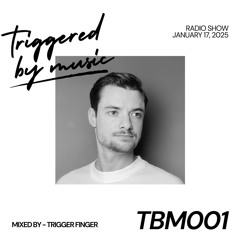 Triggered by Music (TBM001) | Mixed by Trigger Finger