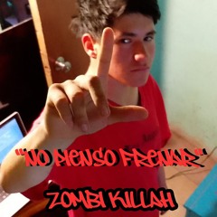 "NO PIENSO FRENAR" ZOMBI KILLAH (PROD.SNIKZ STUDIO)