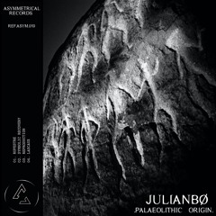 JulianBØ | Palaeolithic Origin Ep [ASYM010]
