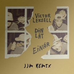 Victor Leksell, Einar - Din Låt(JJM REMIX)