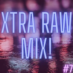 XTRA RAW MIX #7!