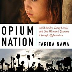 [VIEW] EPUB 🗂️ Opium Nation: Child Brides, Drug Lords, and One Woman's Journey Throu