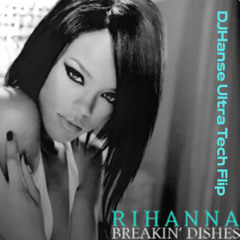Rihanna - Breakin' Dishes (DJHanse Ultra Tech Flip)(Freedownload)