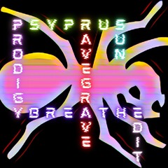The Prodigy - Breathe (Psyprus Sun's RAVEGRAVE Edit)