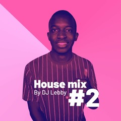 House Mix By DJ Lebby #2