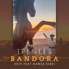 BANDORA - IRENEE S (Edit Feat Hamza Jabri)