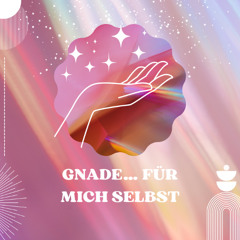 Gnade… für mich selbst