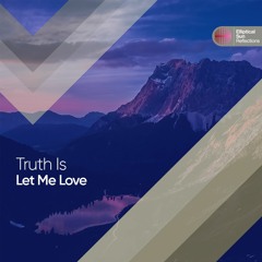 Truth Is - Let Me Love