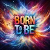 下载视频: Born To Be (Radio Edit)