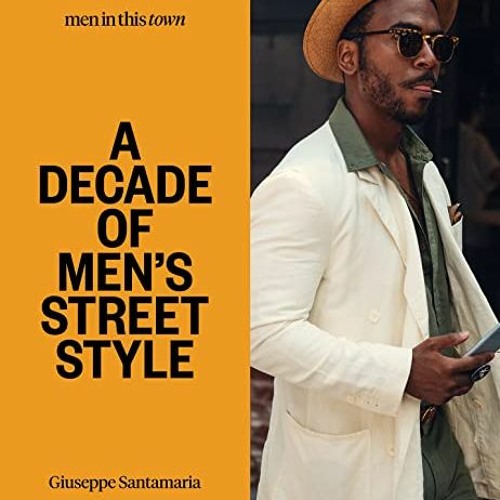 Access [EPUB KINDLE PDF EBOOK] Men in This Town: A Decade of Men's Street Style by  Giuseppe Santama