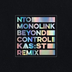 NTO & Monolink - Beyond Control (KAS -ST Remix)