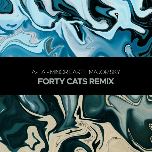 FREE DOWNLOAD || a-ha - Minor Earth Major Sky (Forty Cats Remix)