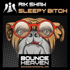 Sleepy Bitch **OUT NOW ON BOUNCE HEAVEN DIGITAL**