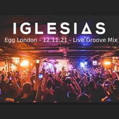 Iglesias - Egg London - 12.11.21 - Live Groove Mix