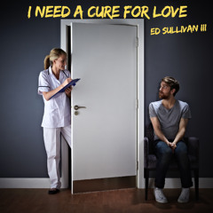 I Need A Cure For Love