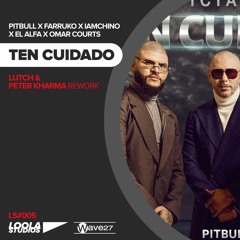 Pitbull x Farruko x IAmChino x El Alfa - Ten Cuidado (LUTCH & Peter Kharma Rework)