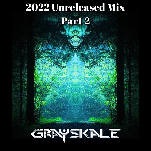 GRAYSKALE 2022 UNRELEASED MIX PT 2