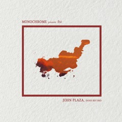 Monochrome presents, 𝖊́𝖙𝖊́ : John Plaza.