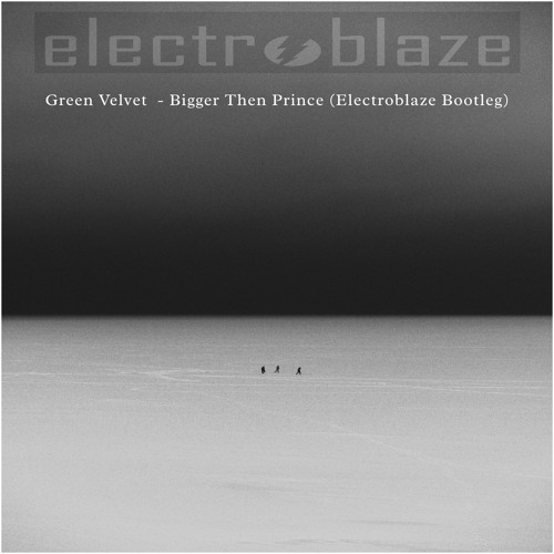 Green Velvet - Bigger Then Prince (Electroblaze Bootleg)