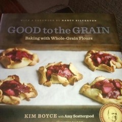 read✔ Good to the Grain: Baking with Whole-Grain Flours