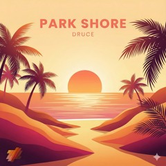 Park Shore (Extended Mix) -DRUCE [Out 19th of December]