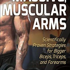@( Massive, Muscular Arms, Scientifically Proven Strategies for Bigger Biceps, Triceps, and For