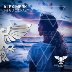 Alex Merk - If I Go 2 Crazy (Extended Mix)