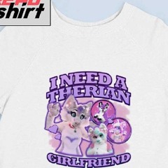 Kinsley Kawaiikinz I Need A Therian Girlfriend Shirt