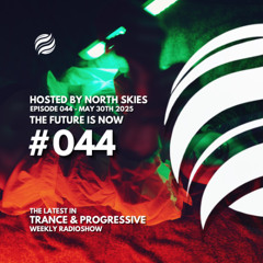 The Future Is Now Ep. 044 - TFIN [Trance & Progressive] by North Skies - 30/05/2025