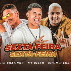 SEXTA FEIRA - DANILO CHATINHO, MC REINO E KEVIN O CHRIS - SEXTA FEIRA - MÚSICA NOVA