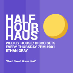 Half Hour Haus #001 House Mix, Ethan Gray