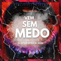 DJ GUUGA - VEM SEM MEDO ( DJ ARTHUR LOPES )