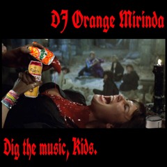 Dig the music, kids- DJ Orange Mirinda