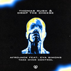 Afrojack, Eva Simons - Take Over Control (Thomas Rush & Drop The Cheese Remix)[DropUnited Exclusive]