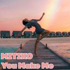 Mitiko - You Make Me - Free Download