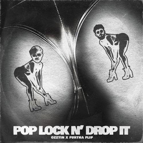 POP LOCK AND DROP IT (OZZTIN X FURTHA FLIP)