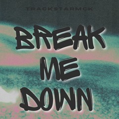 Break me down