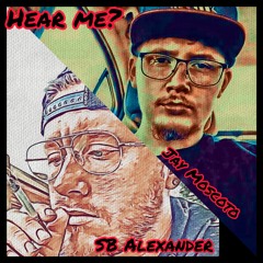 Hear Me?- SB Alexander & Jay Moscoto