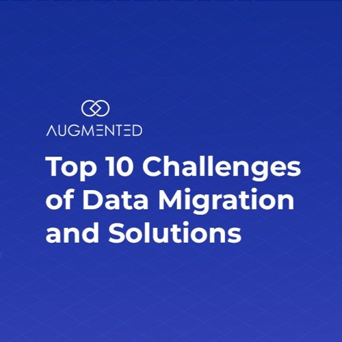 Top 10 Data Migration Challenges & Solutions