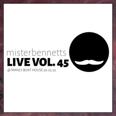 Mister Bennetts [LIVE] VOL. 45 @ Manly Boat House 29.05.22