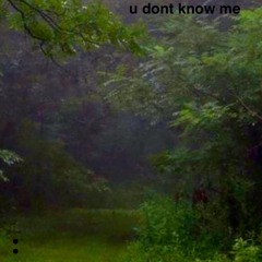 u dont know me (prod. AngelChrome + ‪@scrnnn‬ )