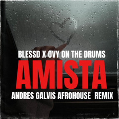 AMISTA - BLESSD X OVY ON THE DRUMS (AFROHOUSE ANDRES GALVIS REMIX) X GUARACHA X HOUSELATINO