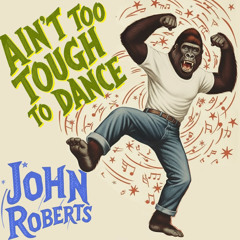 Ain't Too Tough To Dance