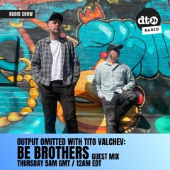 Output Omitted 017 with Tito Valchev: Be Brothers Guest Mix