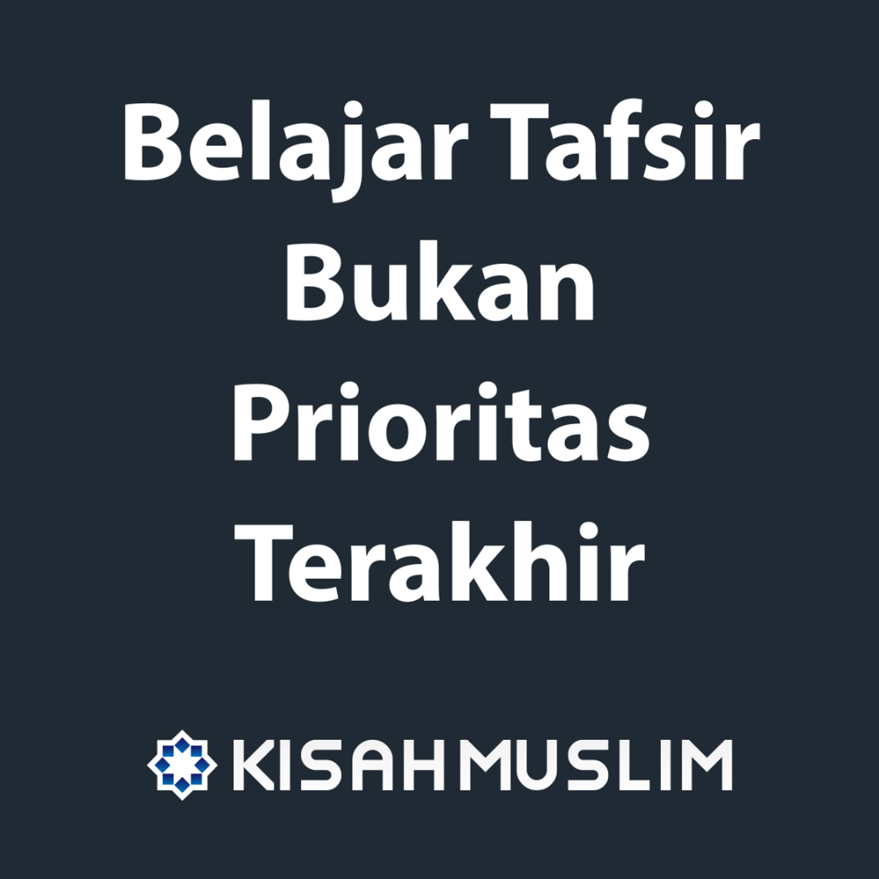 Kisah Muslim: Belajar Tafsir Bukan Prioritas Terakhir episode artwork