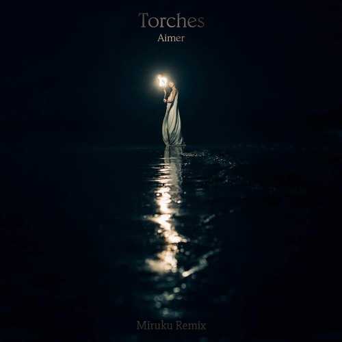 Stream Aimer Torches Miruku Remix By M I R U K U Listen Online For Free On Soundcloud