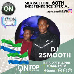 Sierra Leone 60th Independence Special - live mix - OnTop FM - DJ 2SMOOTH & TY GIBZ