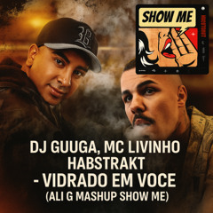 Dj Guuga, Mc Livinho , Habstrakt  - Vidrado Em Voce ( Ali G Mashup - Show me ) poçi poçi poçi senta
