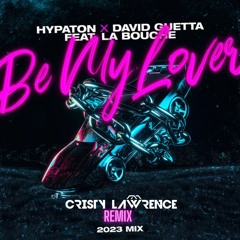 Hypaton X David Guetta Ft. La Bouche - Be My Lover (Cristy Lawrence Remix) [FREE DOWNLOAD]