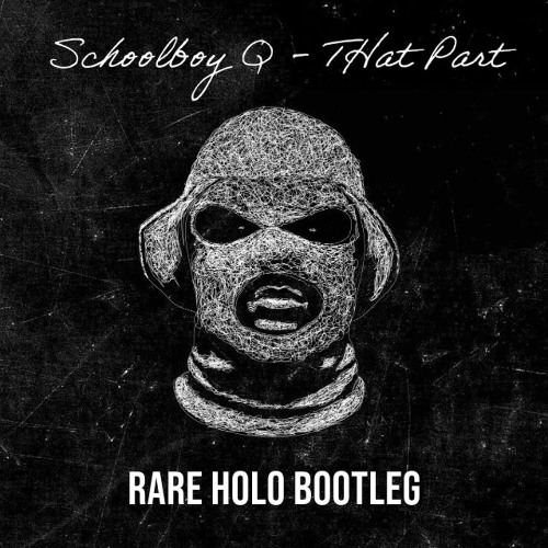 THat part (Rare Holo Bootleg) - Schoolboy Q